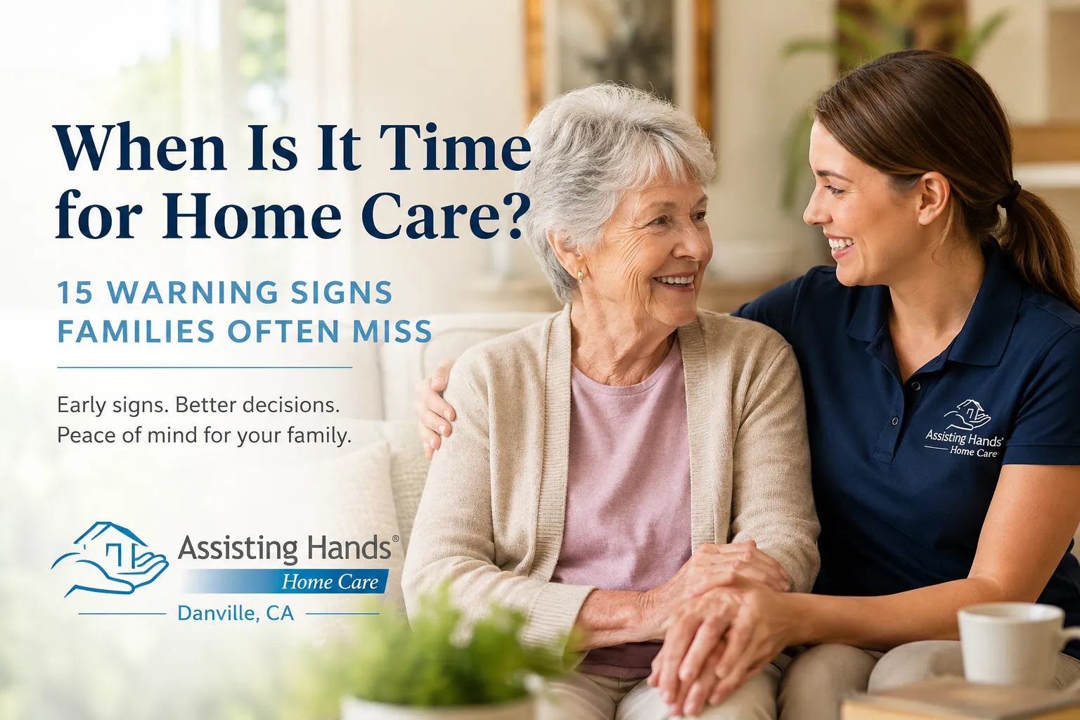Professional caregiver comforting an older adult at home, illustrating the warning signs families should recognize before choosing home care in Danville, CA.